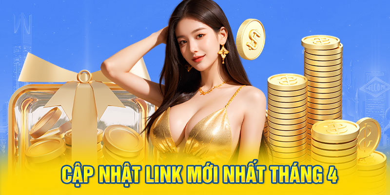 Cập nhật link mới nhất tháng 4 