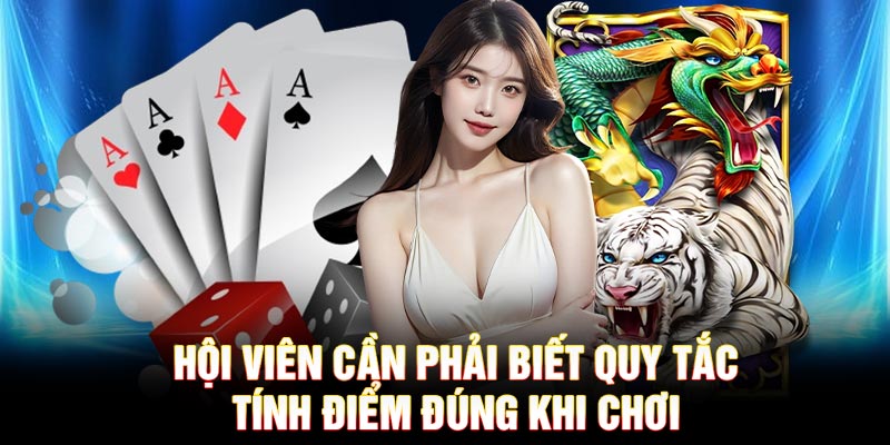 Hội viên cần phải biết quy tắc tính điểm đúng khi chơi