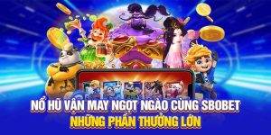 Nổ hũ vận may ngọt ngào
